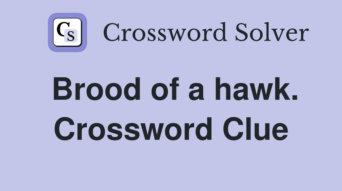 Brood of a hawk. Crossword Clue