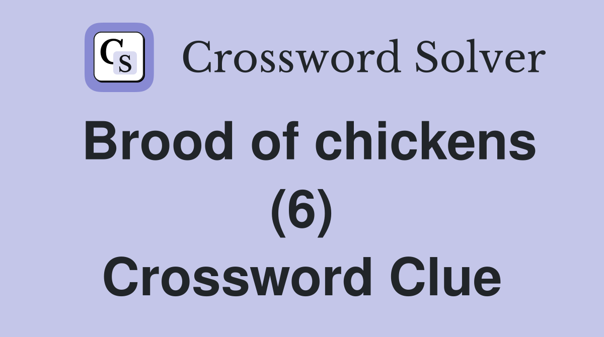 Brood of chickens (6) Crossword Clue