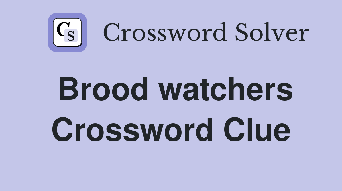 Brood watchers Crossword Clue