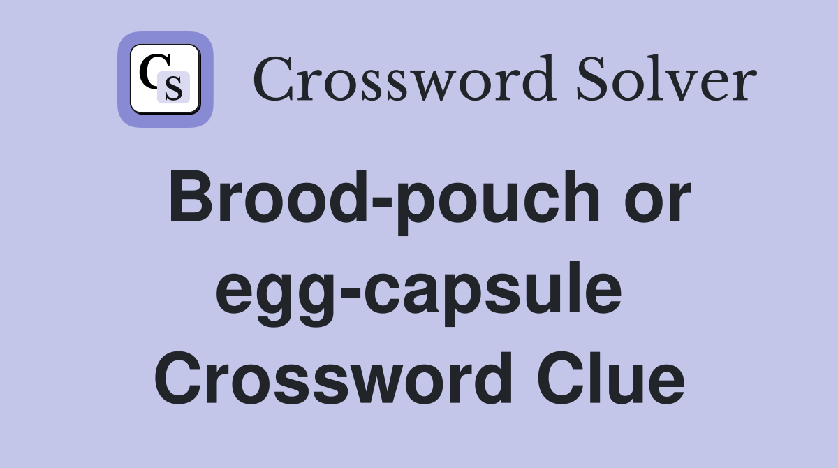 Brood-pouch or egg-capsule Crossword Clue