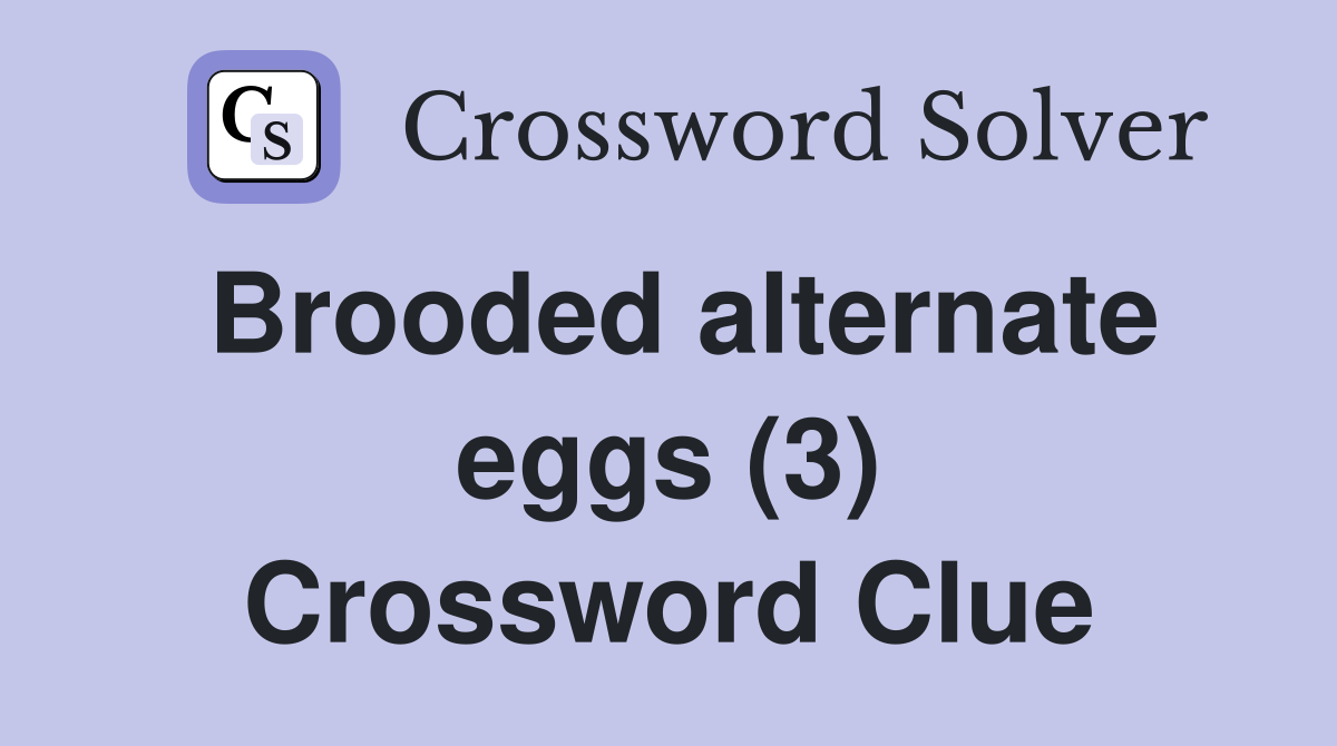 Brooded alternate eggs (3) Crossword Clue