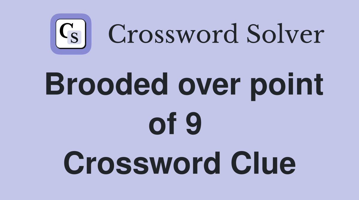 Brooded over point of 9  Crossword Clue