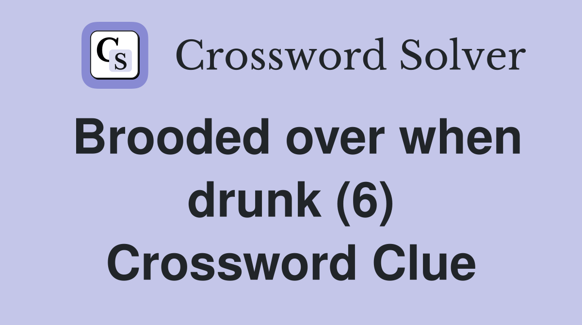 Brooded over when drunk (6) Crossword Clue