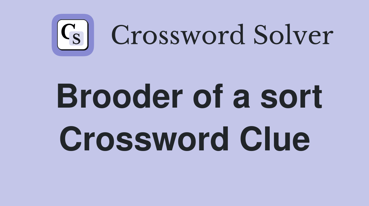 Brooder of a sort Crossword Clue