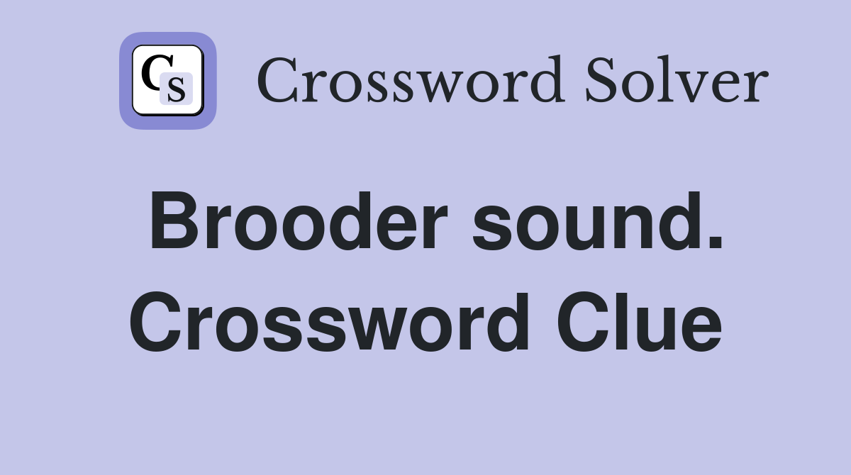 Brooder sound. Crossword Clue