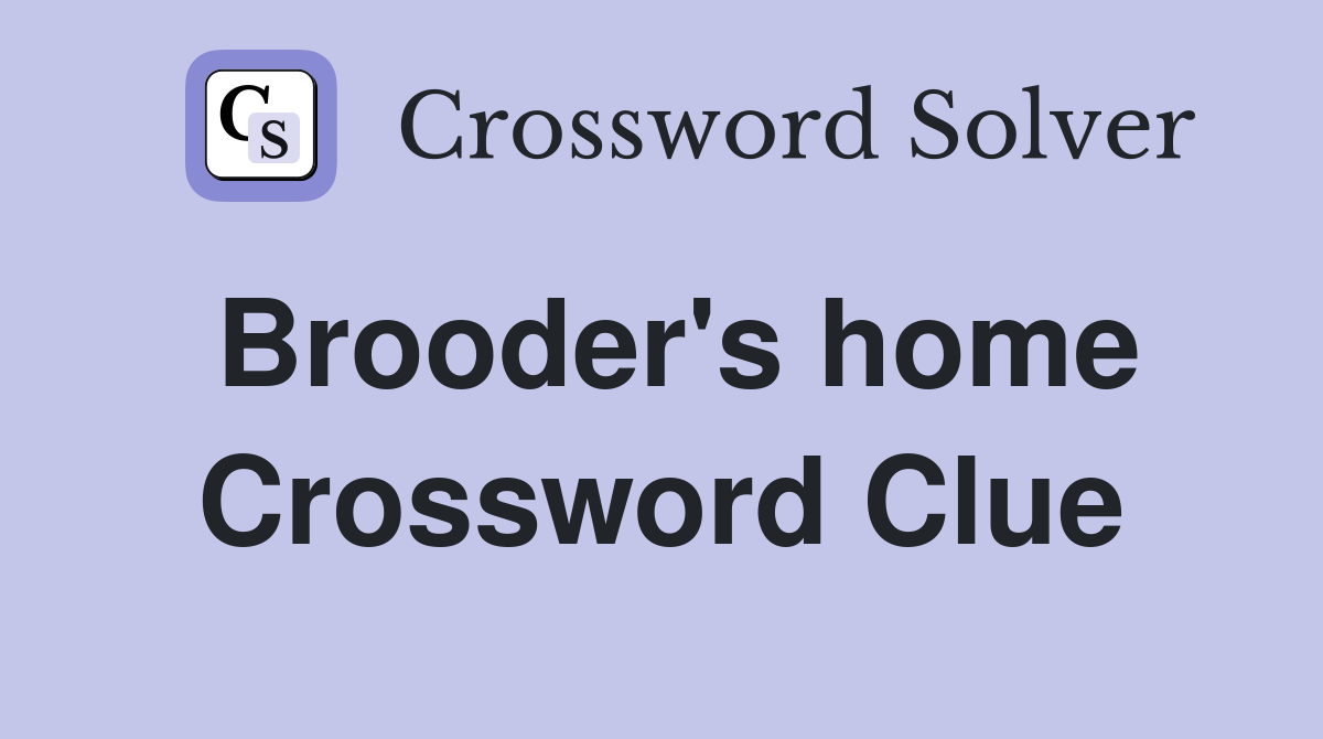 Brooder's home Crossword Clue