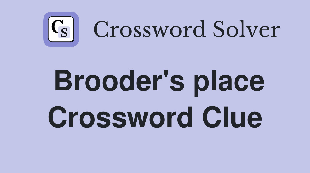 Brooder's place Crossword Clue