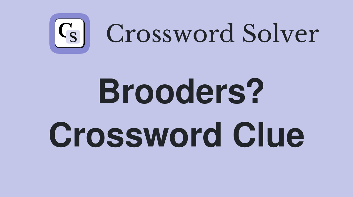 Brooders? Crossword Clue