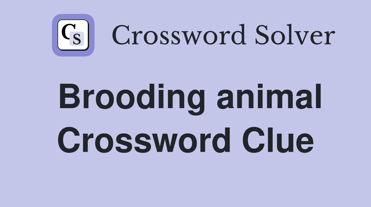 Brooding animal Crossword Clue