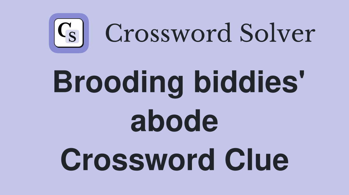 Brooding biddies' abode Crossword Clue