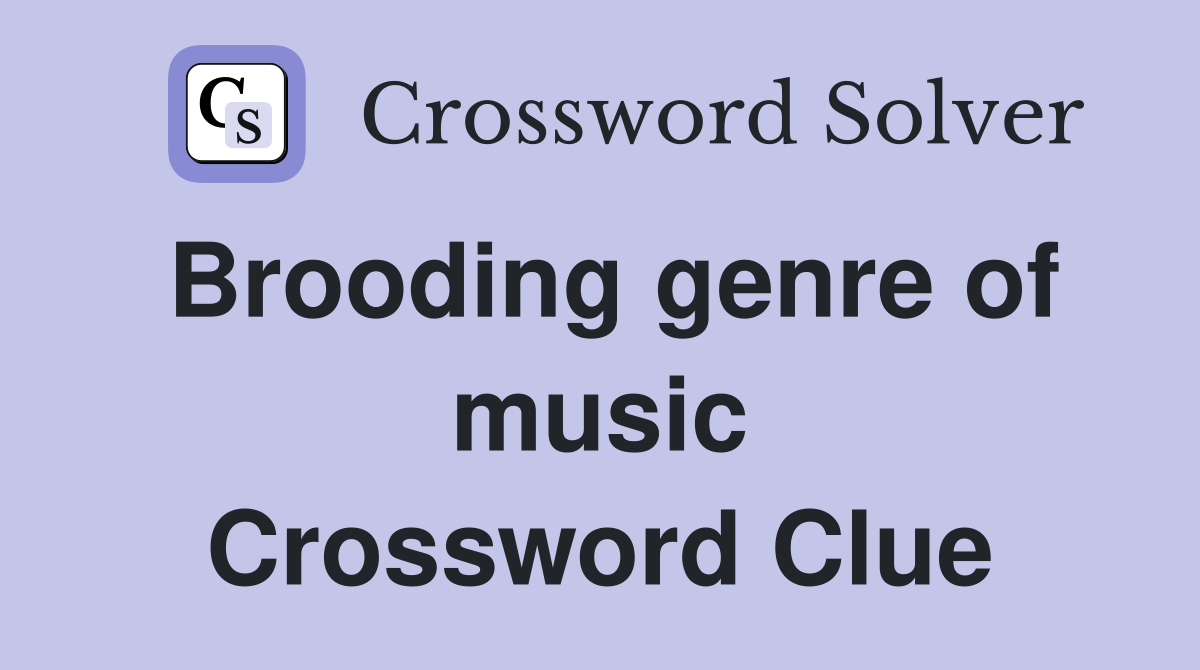 Brooding genre of music Crossword Clue