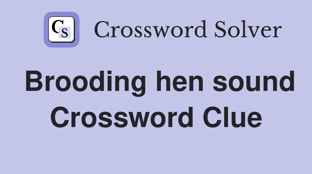 Brooding hen sound Crossword Clue