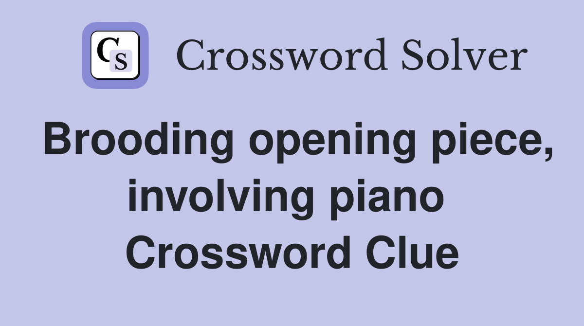 Brooding opening piece, involving piano  Crossword Clue