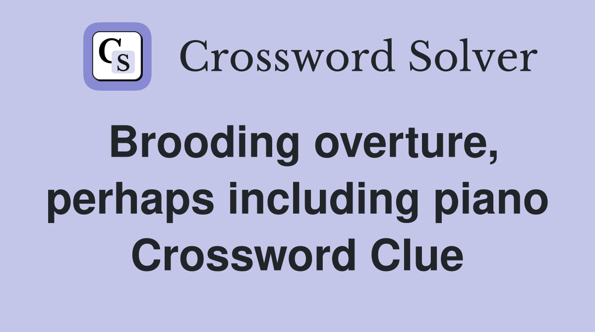 Brooding overture, perhaps including piano Crossword Clue