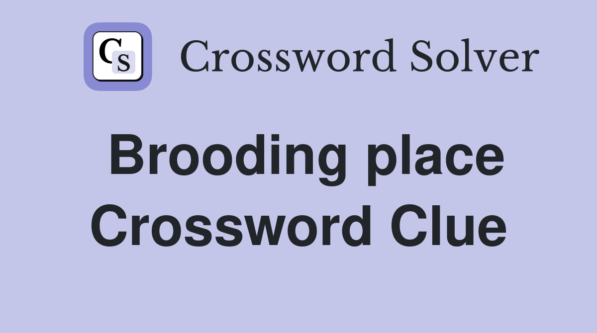 Brooding place Crossword Clue