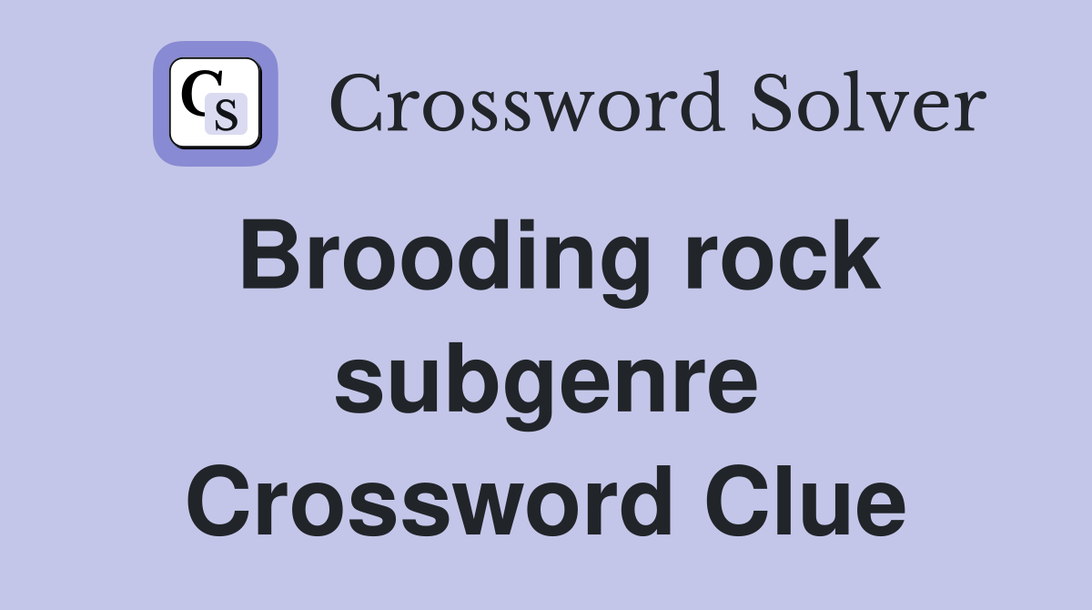 Brooding rock subgenre Crossword Clue