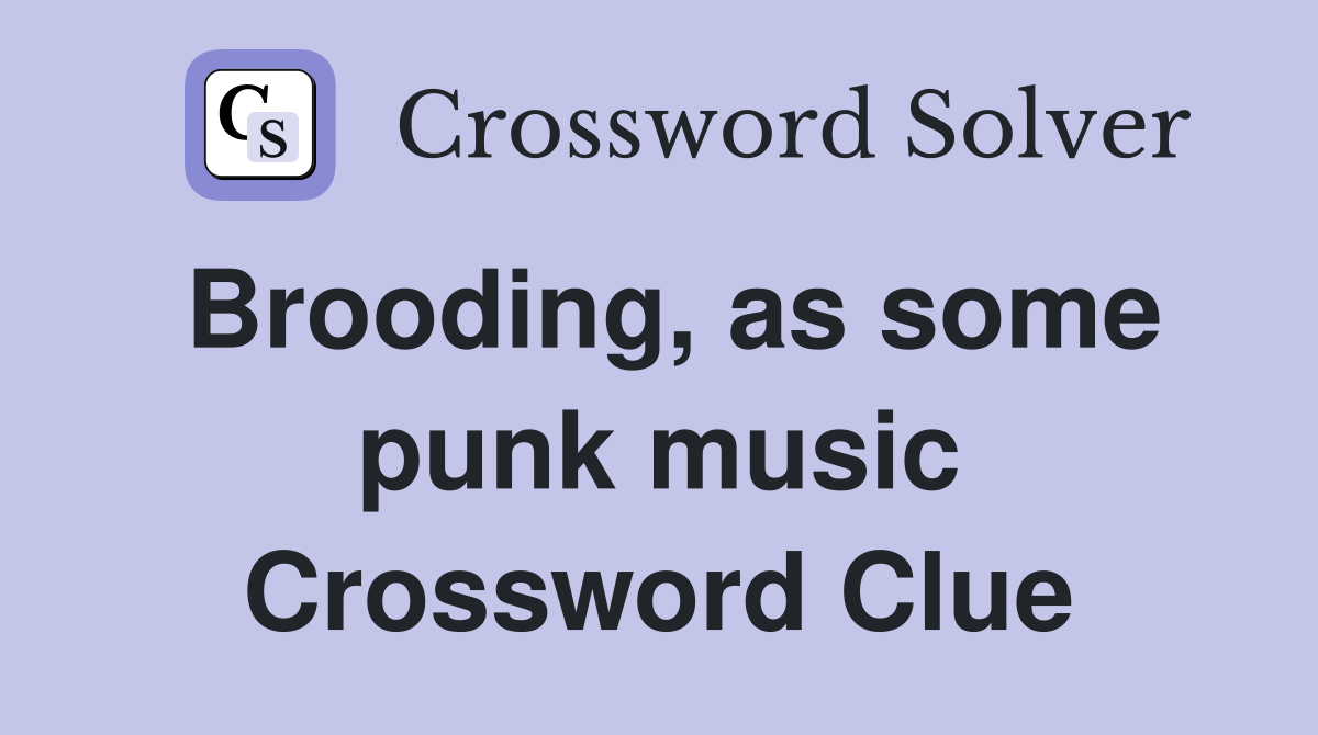 Brooding, as some punk music Crossword Clue