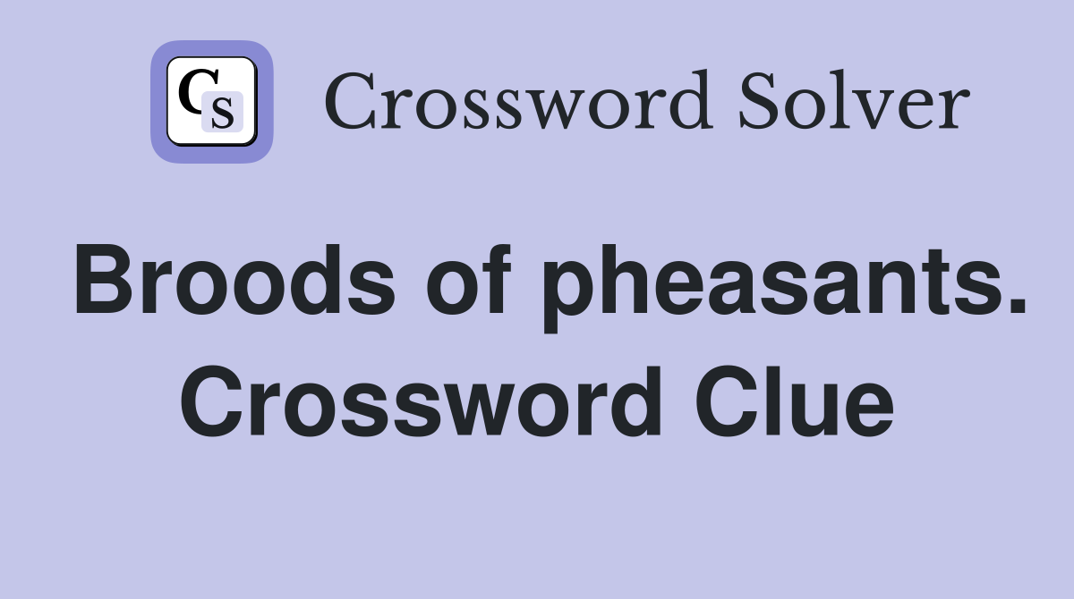Broods of pheasants. Crossword Clue