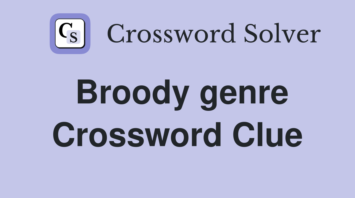 Broody genre Crossword Clue
