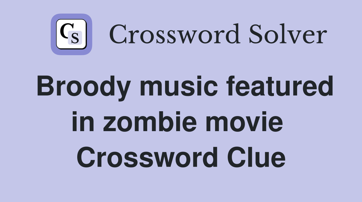 Broody music featured in zombie movie  Crossword Clue