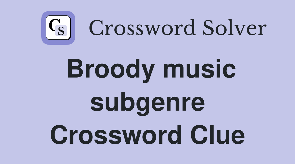 Broody music subgenre Crossword Clue