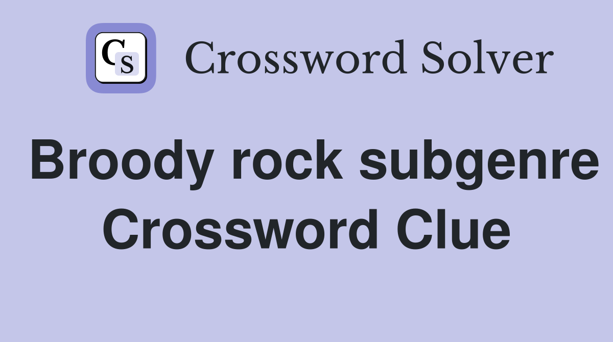 Broody rock subgenre Crossword Clue