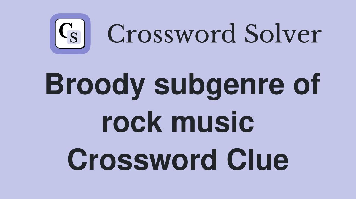 Broody subgenre of rock music Crossword Clue