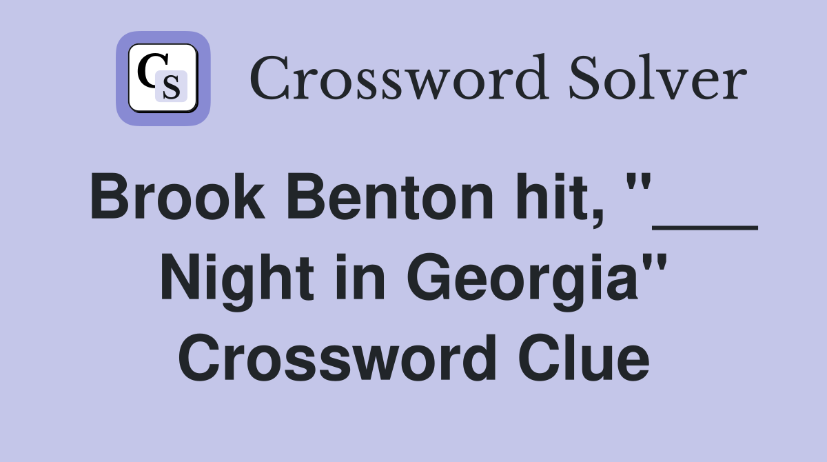 Brook Benton hit, "___ Night in Georgia" Crossword Clue