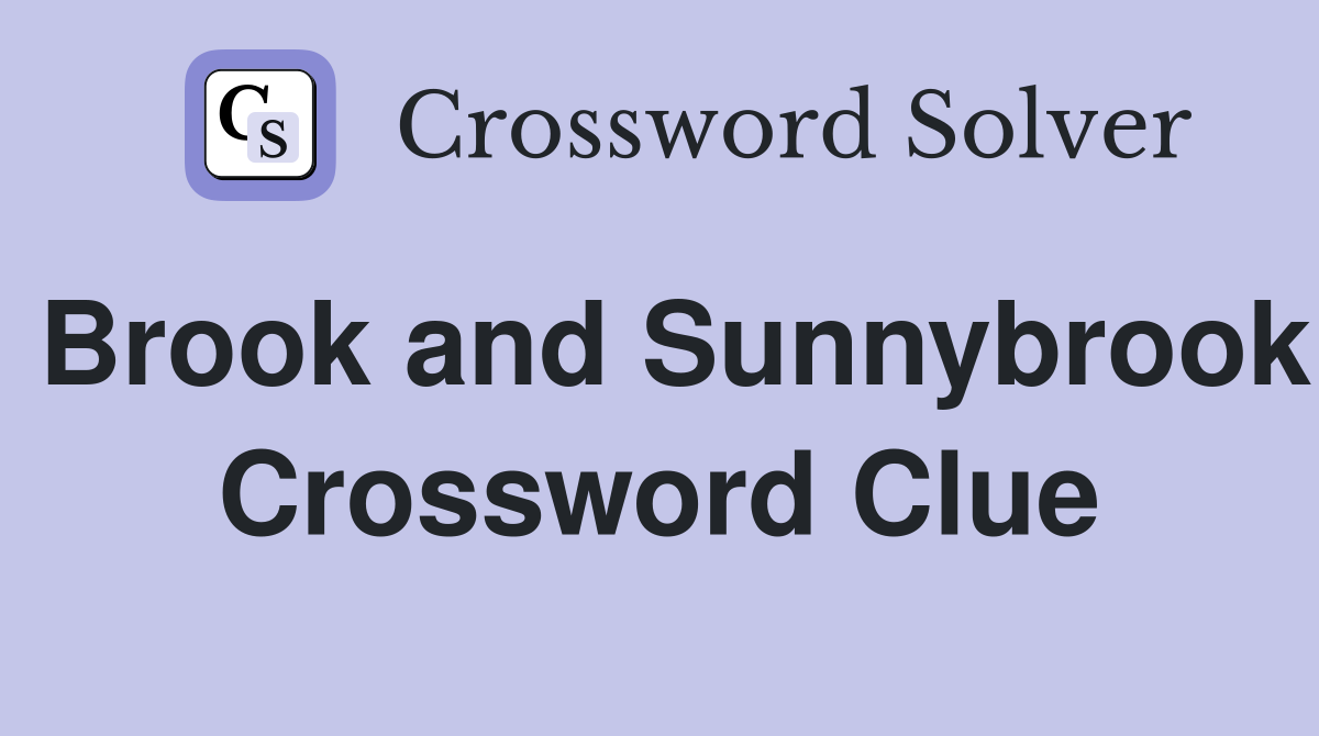 Brook and Sunnybrook Crossword Clue