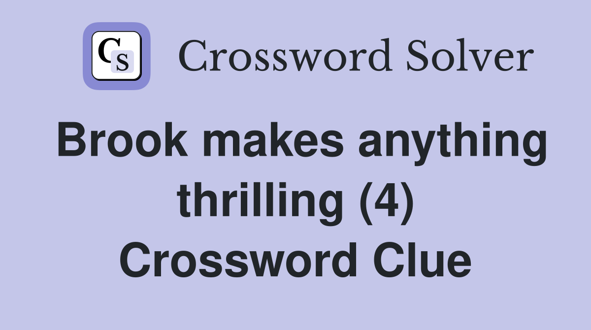 Brook makes anything thrilling (4) Crossword Clue