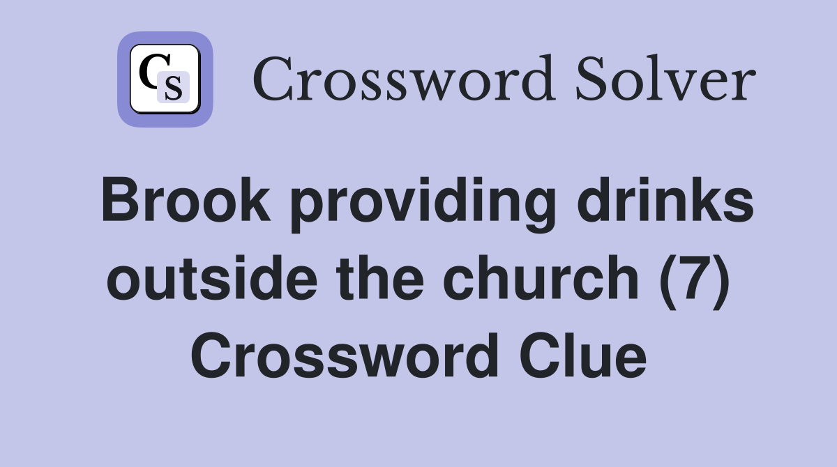 Brook providing drinks outside the church (7) Crossword Clue
