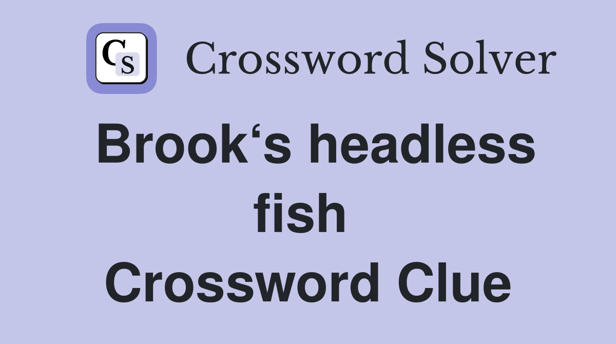Brook‘s headless fish  Crossword Clue