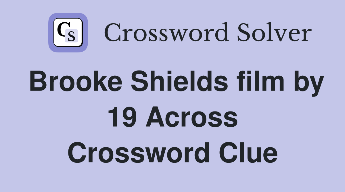 Brooke Shields film by 19 Across Crossword Clue