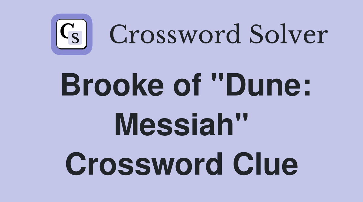 Brooke of "Dune: Messiah" Crossword Clue