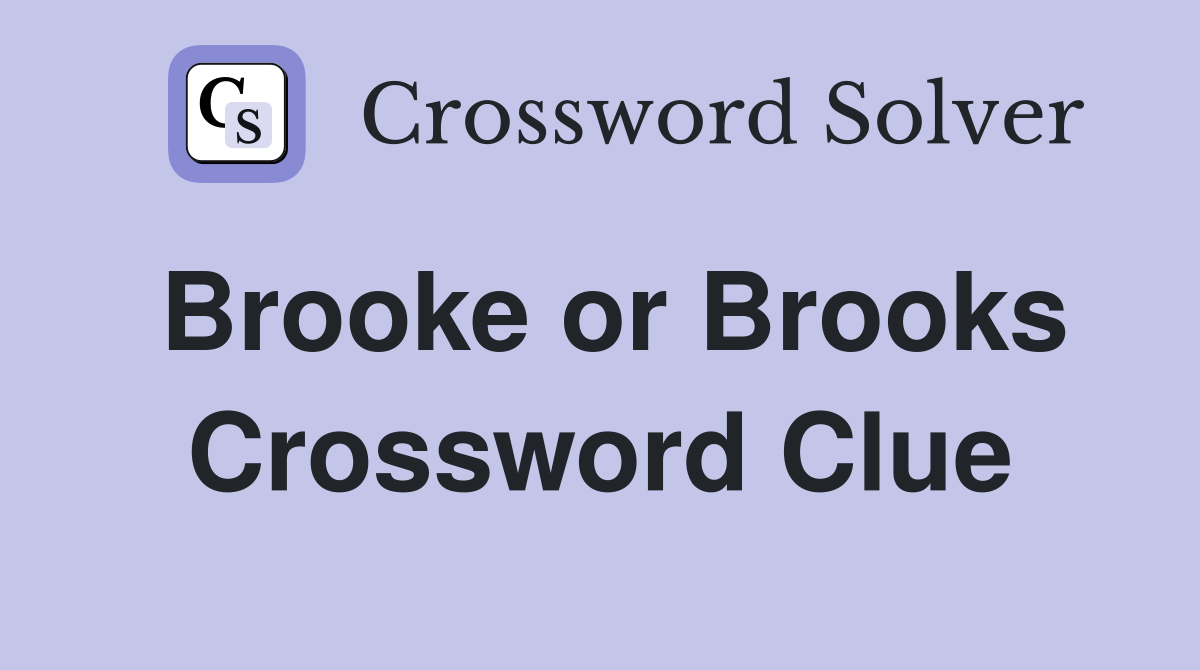 Brooke or Brooks Crossword Clue