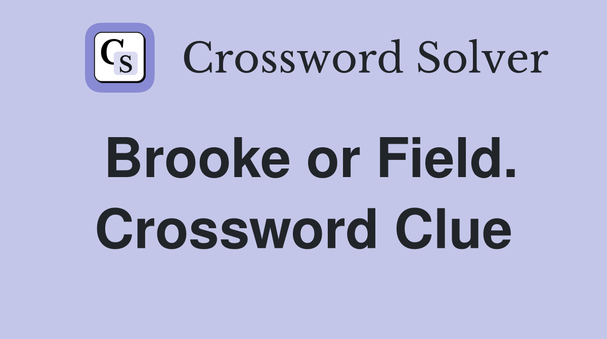 Brooke or Field. Crossword Clue