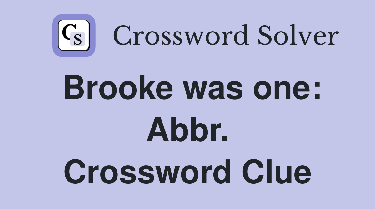 Brooke was one: Abbr. Crossword Clue