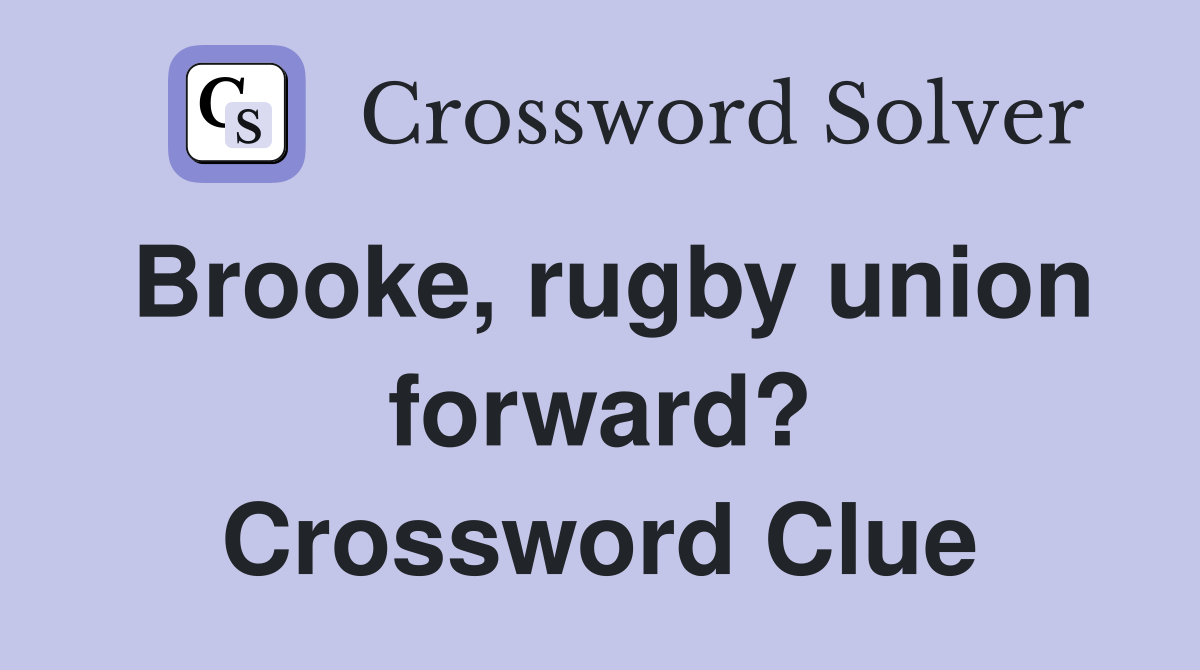 Brooke, rugby union forward? Crossword Clue