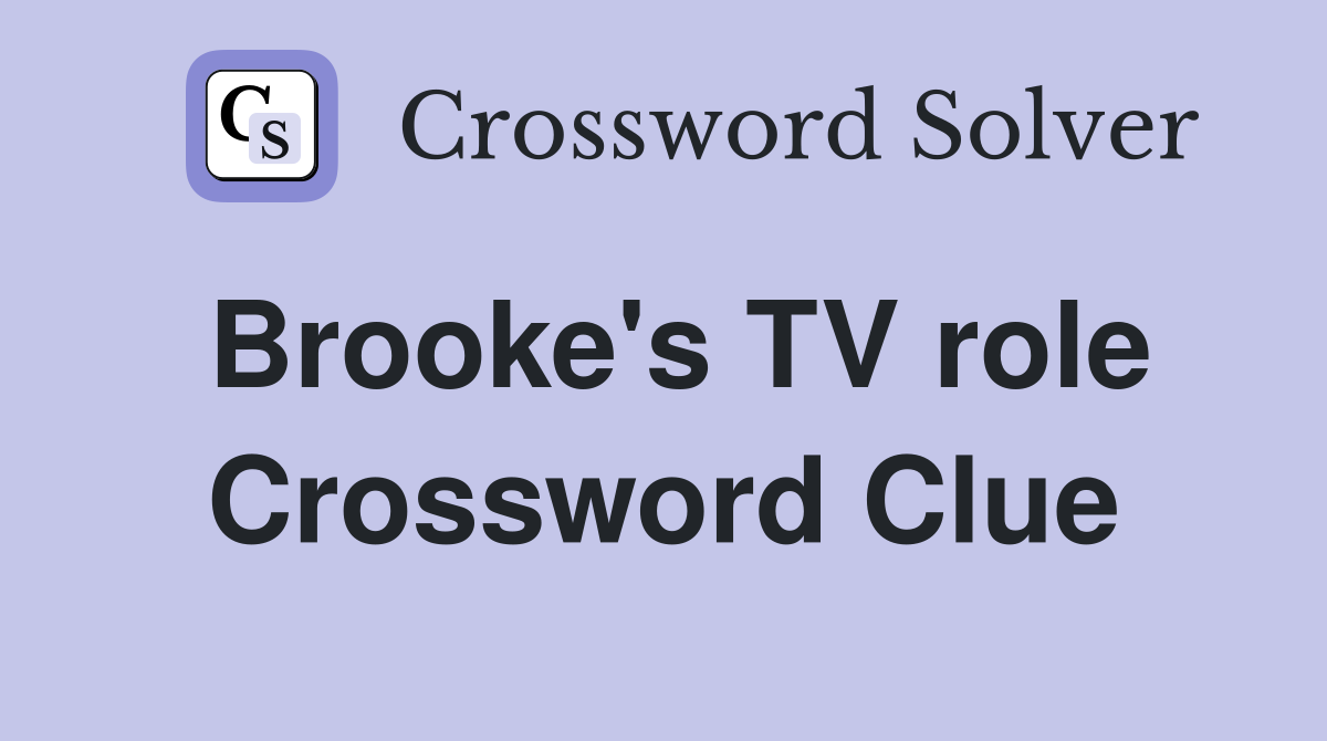 Brooke's TV role Crossword Clue