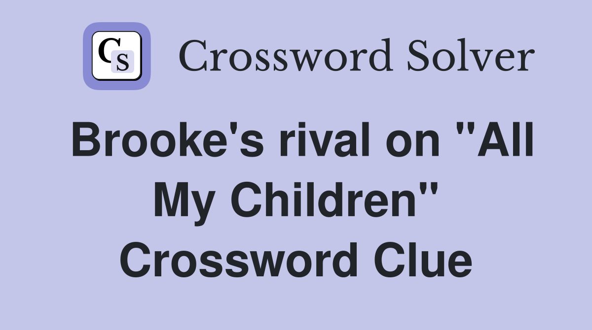 Brooke's rival on "All My Children" Crossword Clue