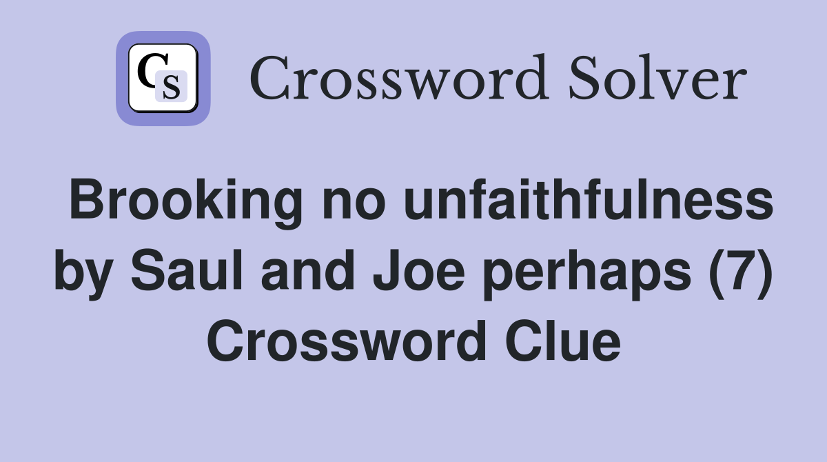 Brooking no unfaithfulness by Saul and Joe perhaps (7) Crossword Clue