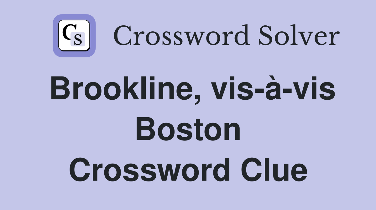 Brookline, vis-à-vis Boston Crossword Clue