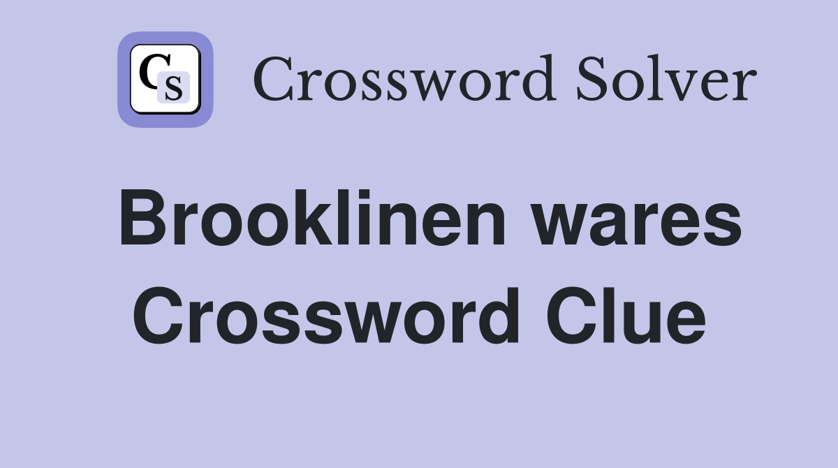 Brooklinen wares Crossword Clue