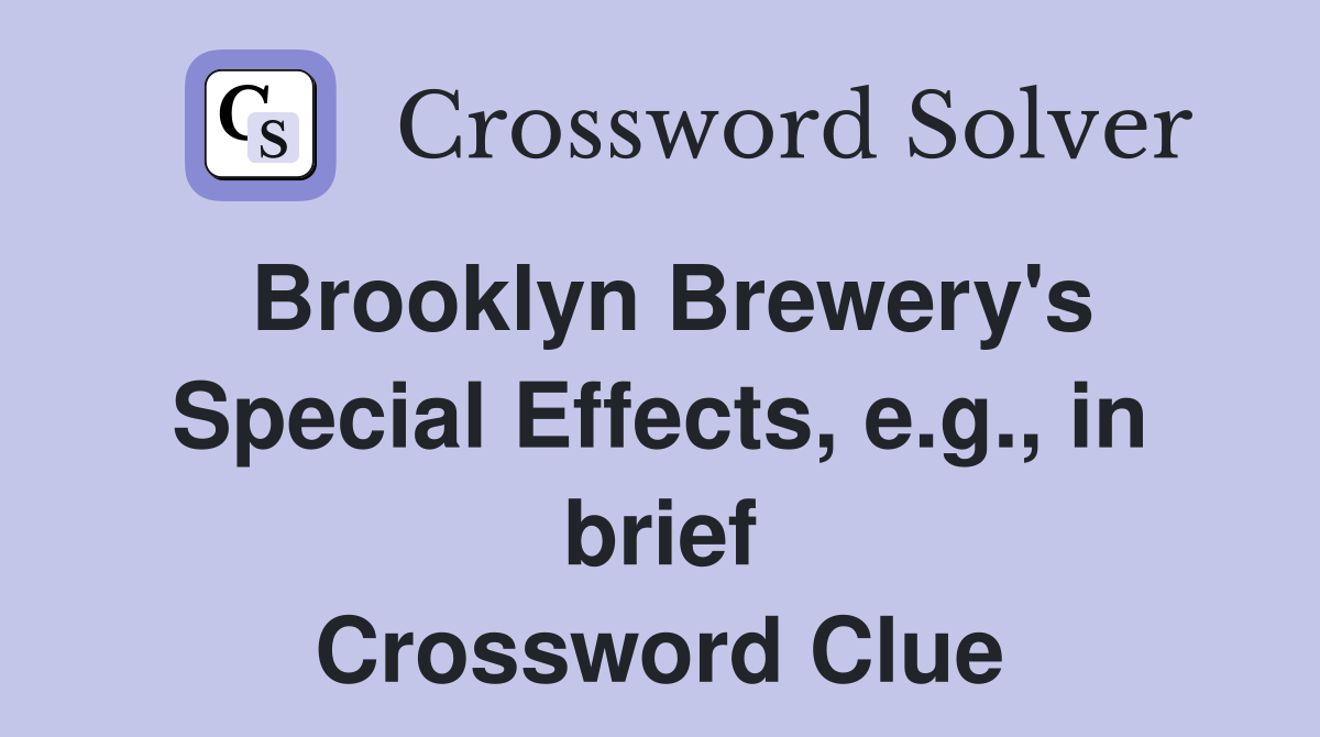 Brooklyn Brewery's Special Effects, e.g., in brief Crossword Clue