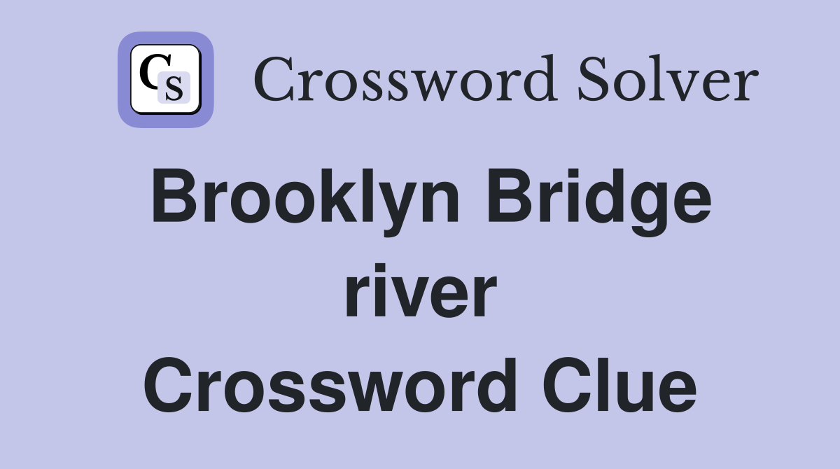 Brooklyn Bridge river Crossword Clue