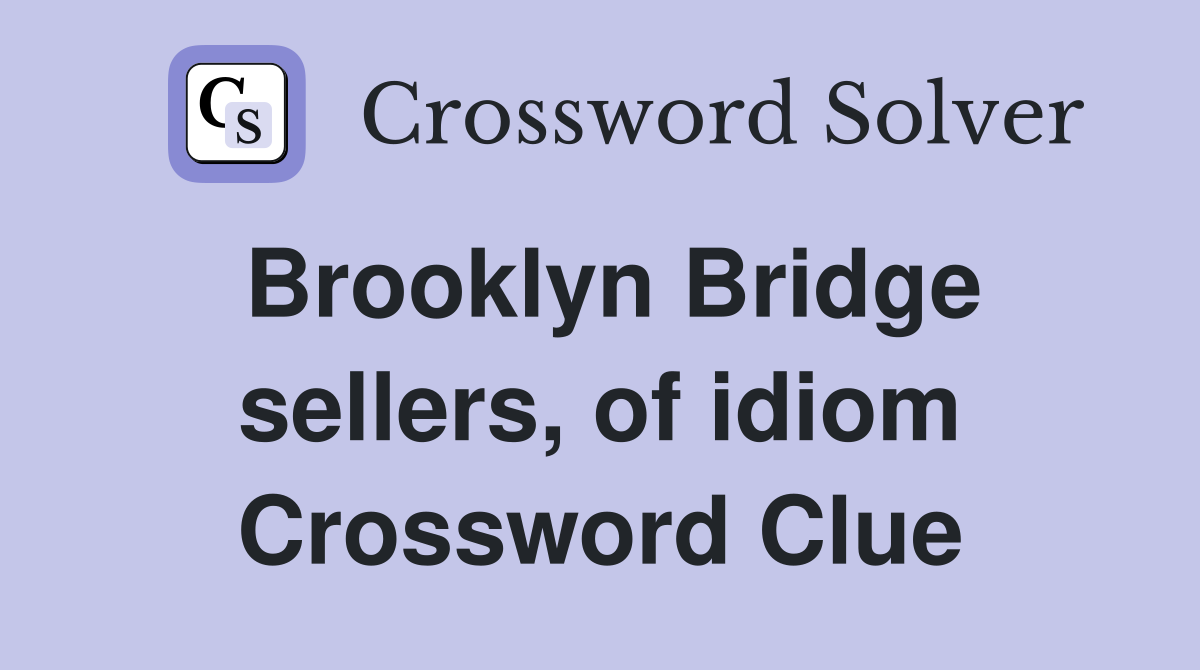 Brooklyn Bridge sellers, of idiom Crossword Clue
