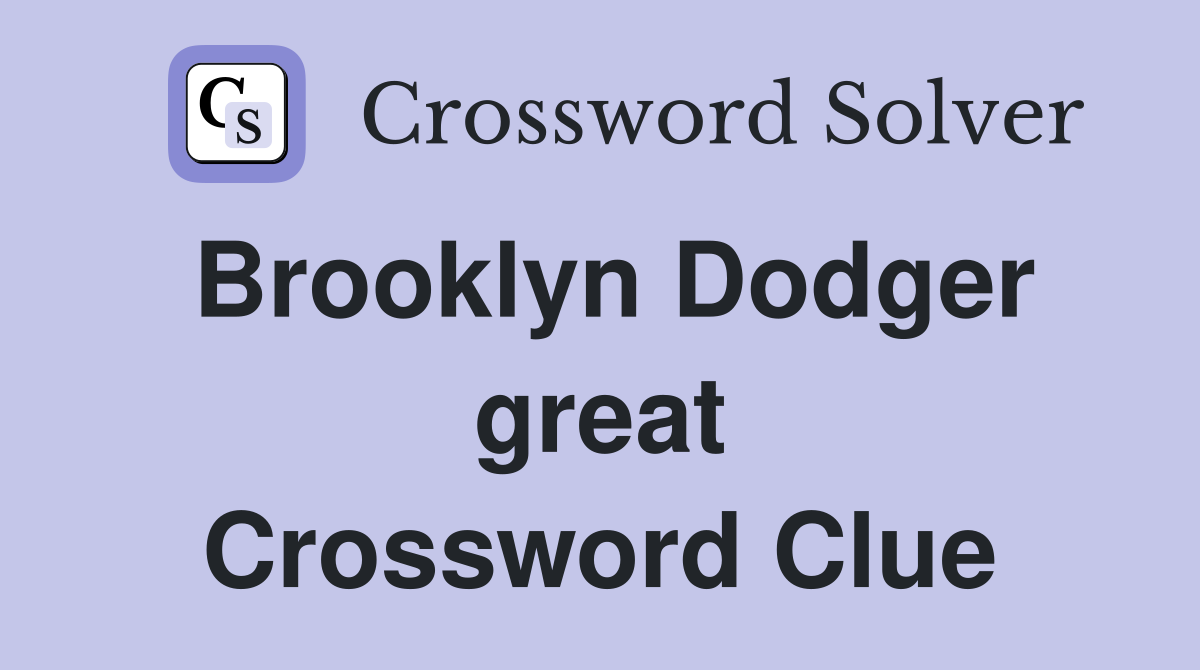 Brooklyn Dodger great Crossword Clue