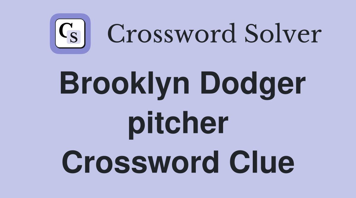 Brooklyn Dodger pitcher Crossword Clue
