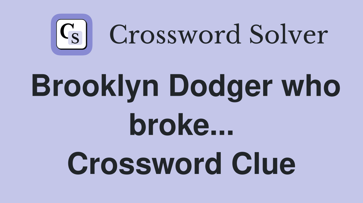 Brooklyn Dodger who broke... Crossword Clue