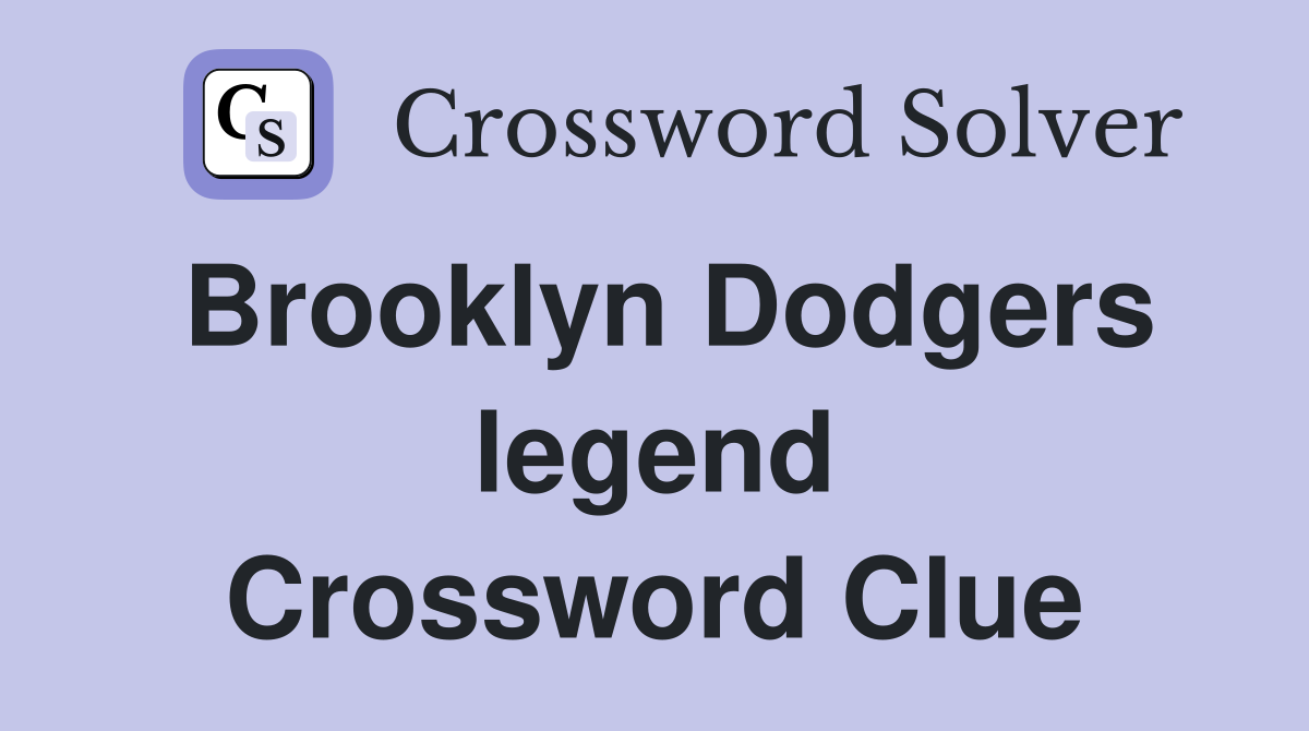 Brooklyn Dodgers legend Crossword Clue